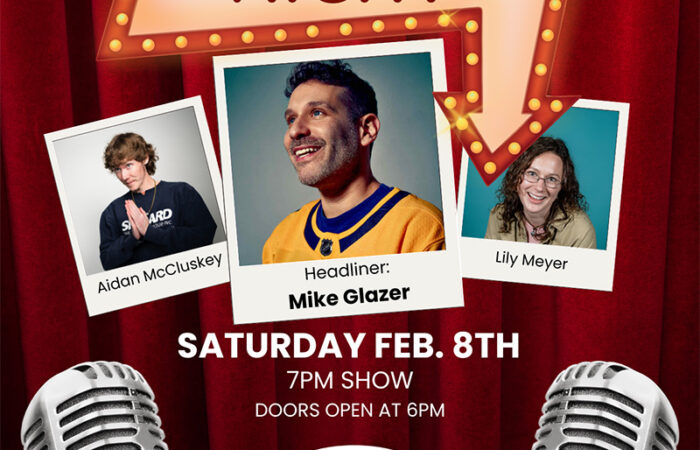 Comedy Night, February 8th. Headliner: Mike Glazer, with Aidan McCluskey and Lily Meyer. 7PM Show.